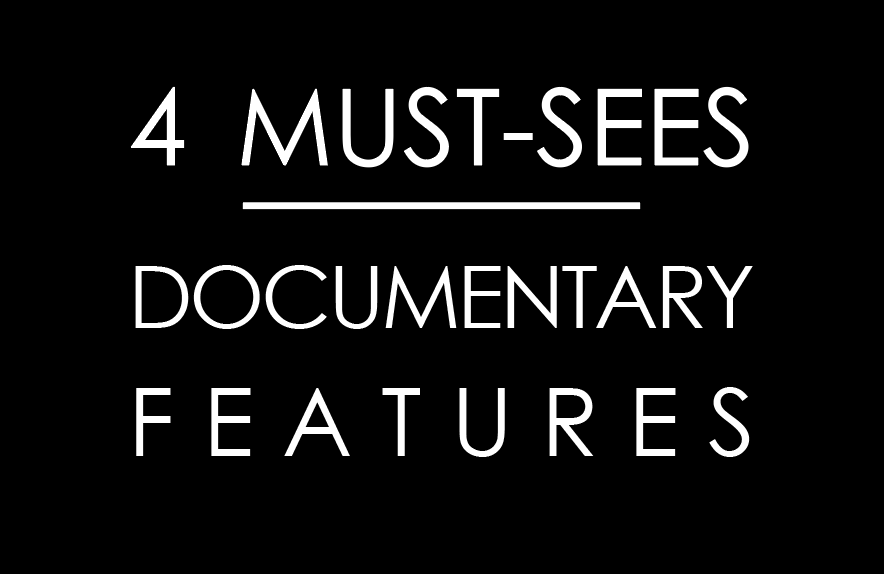 FOUR DOCUMENTARIES WE THINK YOU’LL LOVE