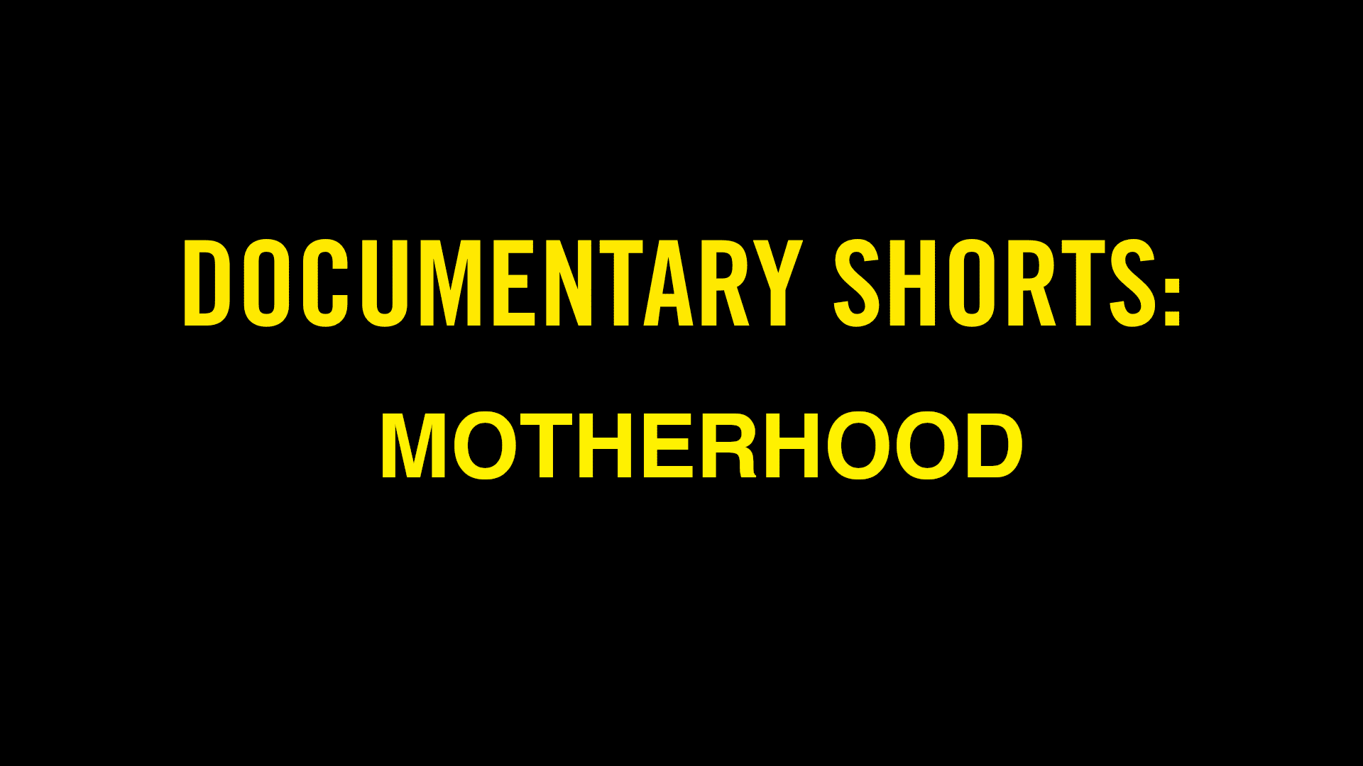 Documentary Shorts: Motherhoods